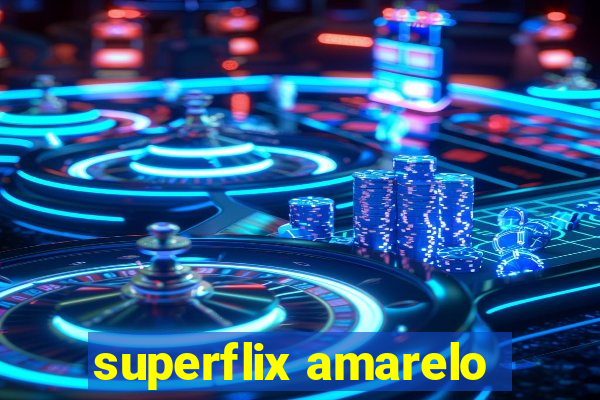 superflix amarelo